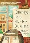 Chernobyl, Life, and Other Disasters by Yevgenia Nayberg Chernobyl, Life, and Other Disasters by Yevgenia Nayberg