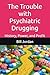 The Trouble with Psychiatri...
