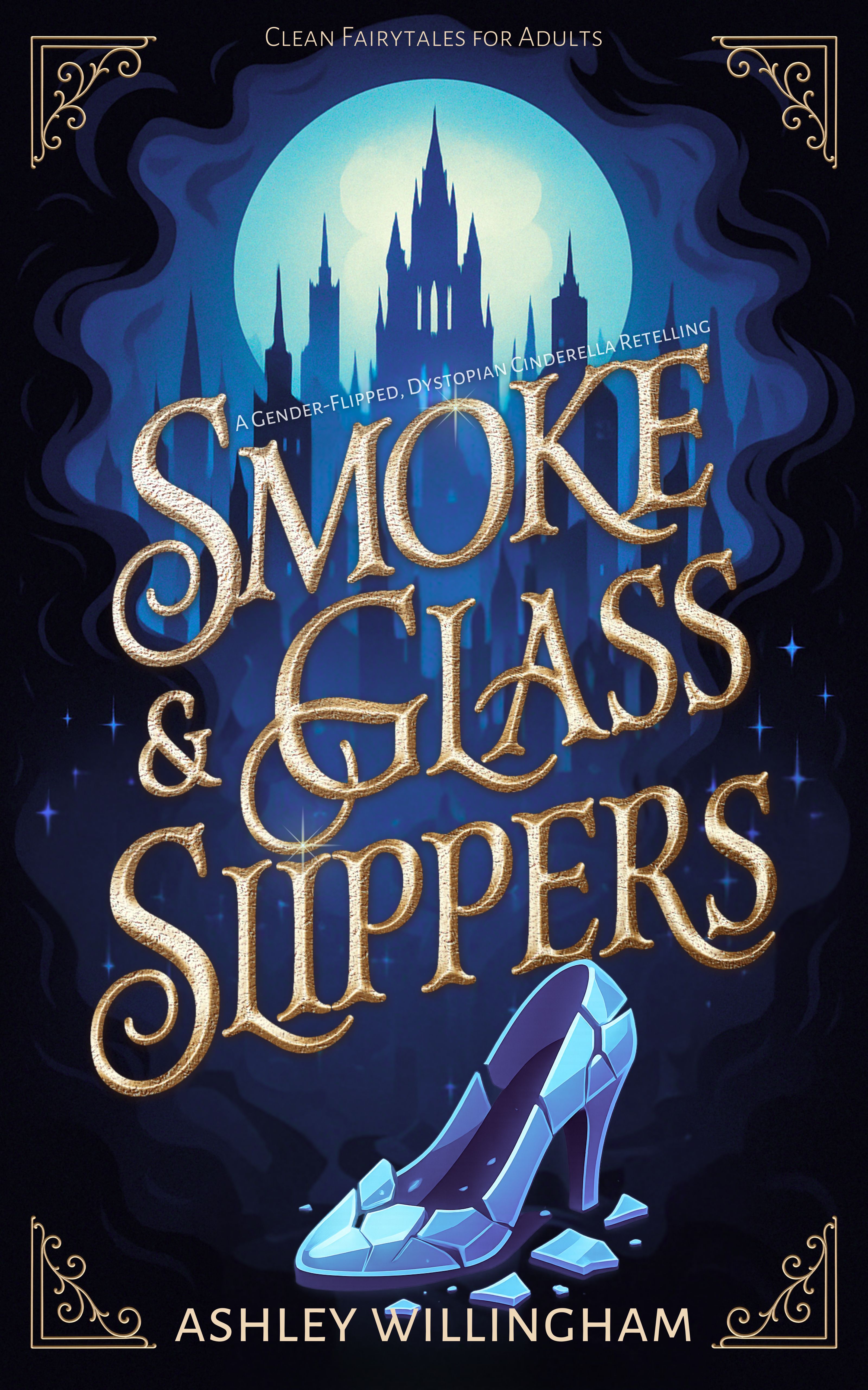 Smoke and Glass Slippers: A Dystopian, Gender-Flipped Cinderella Retelling (Clean Fairytales for Adults)