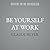 Be Yourself at Work: The Gr...
