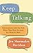 Keep Talking: Conversations with Our Kids When They Want Us Least but Need Us Most