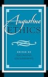 Augustine and Ethics (Augustine in Conversation: Tradition and Innovation) Augustine and Ethics (Augustine in Conversation: Tradition and Innovation)