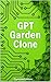GPT garden Clone: Build you...