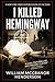 I Killed Hemingway by William McCranor Henderson