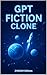 GPT Fiction Clone: Write im...