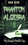 Phantom Algebra by Dan  Rice