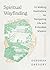 Spiritual Wayfinding: 33 Walking Meditations for Navigating Life with Embodied Wisdom