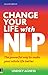 Change Your Life with NLP: ...