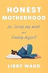 Honest Motherhood by Libby Ward