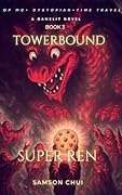 Towerbound Book 3: Super Ren (A GameLit Novel | OP MC + Dystopian + Time Travel) (Towerbound