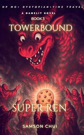 Towerbound Book 3: Super Ren (A GameLit Novel | OP MC + Dystopian + Time Travel) (Towerbound (LITRPG + REGRESSOR + OPMC))