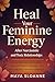 Heal Your Feminine Energy a...