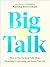 Big Talk: How to Skip the Small Talk, Make Meaningful Connections, and Enrich Your Life