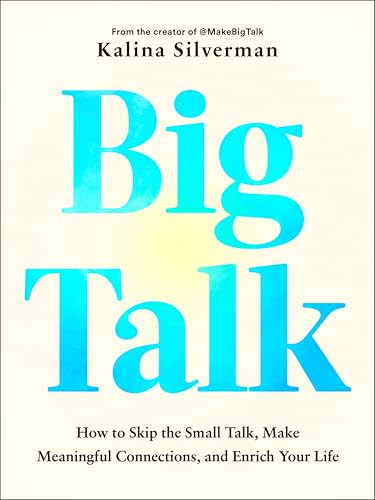 Big Talk: How to Skip the Small Talk, Make Meaningful Connections, and Enrich Your Life (Hardcover)