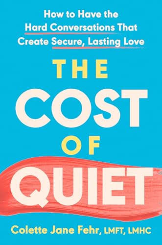 The Cost of Quiet: How to Have the Hard Conversations That Create Secure, Lasting Love (Hardcover)