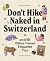 Lonely Planet Don't Hike Naked in Switzerland: And 101 Other Travel Etiquette Tips: Do's and Don'ts for Your Next Adventure | Packed with Hilarious & Very Real Advice