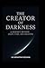 The Creator of Darkness: A Journey Beyond Light, Time, and Meaning