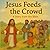 Jesus Feeds the Crowd