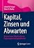 Kapital, Zinsen und Warten:...