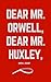 Dear Mr. Orwell, Dear Mr. H...