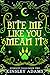 Bite Me Like You Mean It (E...