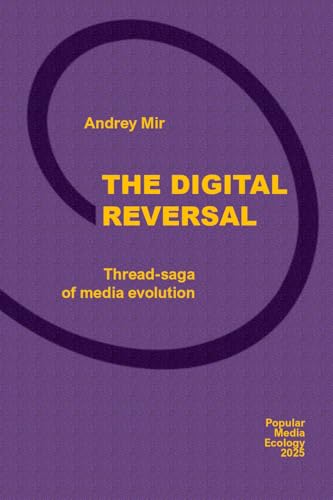 The Digital Reversal. Thread-Saga of Media Evolution (Kindle Edition)
