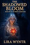 The Shadowed Bloom: Book One of the Trinity Bloom Saga