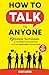 How to Talk to Anyone: 7 Simple Techniques for Confident Conversations and Fast, Meaningful Connections (Essential Communication Skills)