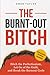 The Burnt-Out Bitch: Ditch ...