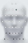 Do Androids Dream of Electric Sheep? by Philip K. Dick