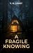A Fragile Knowing