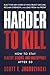 HARDER TO KILL: How to Stay...