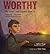 Worthy: The Brave and Capable Life of Joseph Pierce
