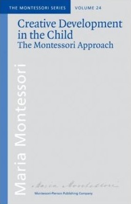 Creative Development in the Child: The Montessori Approach (Paperback)