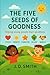 The Five Seeds of Goodness:...