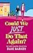 Could We Just Do That Again? by Ellie Barker