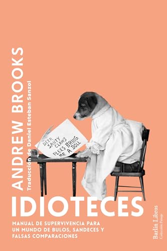 Idioteces: Manual de superviviencia para un mundo de bulos, sandeces y falsas comparaciones (Paperback)