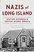 Nazis of Long Island: Sedition, Espionage and the Plot Against America