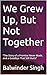 We Grew Up, But Not Togethe...