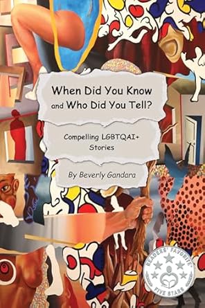When Did You Know and Who Did You Tell?: Compelling LGBTQAI+ Stories