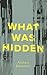 What Was Hidden