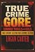 TRUE CRIME - GORE Summer Th...