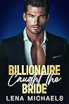 Billionaire Caught the Bride (Richards Family Billionaires) Billionaire Caught the Bride (Richards Family Billionaires)