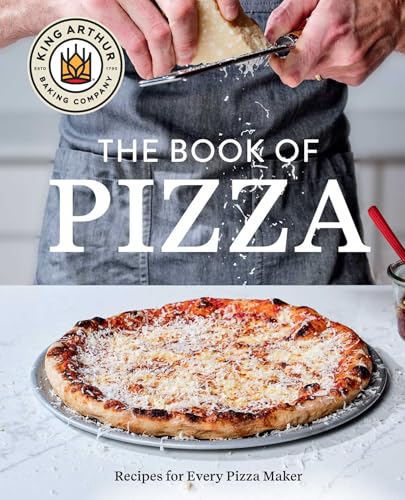 King Arthur Baking Company's Book of Pizza: Recipes for Every Pizza Maker (A Cookbook)