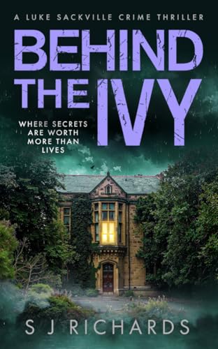 Behind the Ivy: A Riveting British Crime Thriller (Luke Sackville Crime Thrillers Book 10)