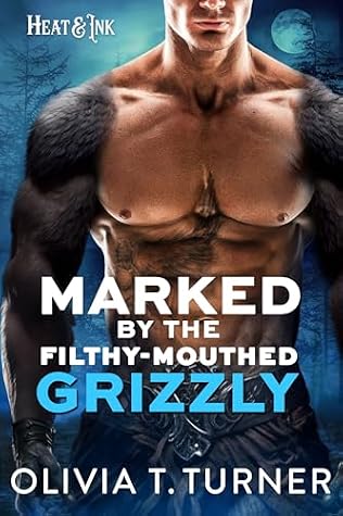 Marked By The Filthy-Mouthed Grizzly (Heat & Ink, #8)