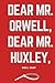 Dear Mr. Orwell, Dear Mr. H...