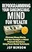 Reprogramming Your Subconscious Mind for Wealth: Eliminate Money Blocks, Shift Your Paradigm and Attract Financial Abundance Using Proven Mental Techniques (Subconscious Mind Series)
