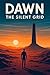 DAWN: The Silent Grid Book 5