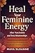 Heal Your Feminine Energy a...